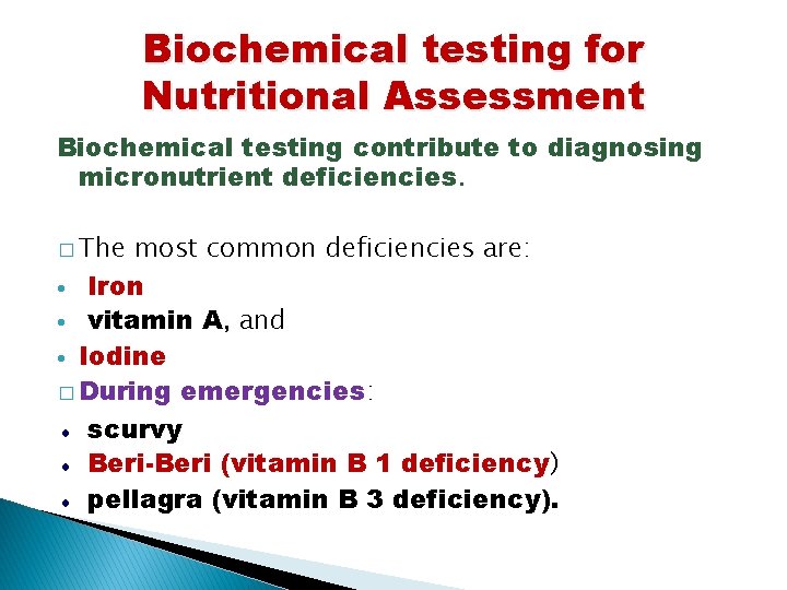 Biochemical testing for Nutritional Assessment Biochemical testing contribute to diagnosing micronutrient deficiencies. � The