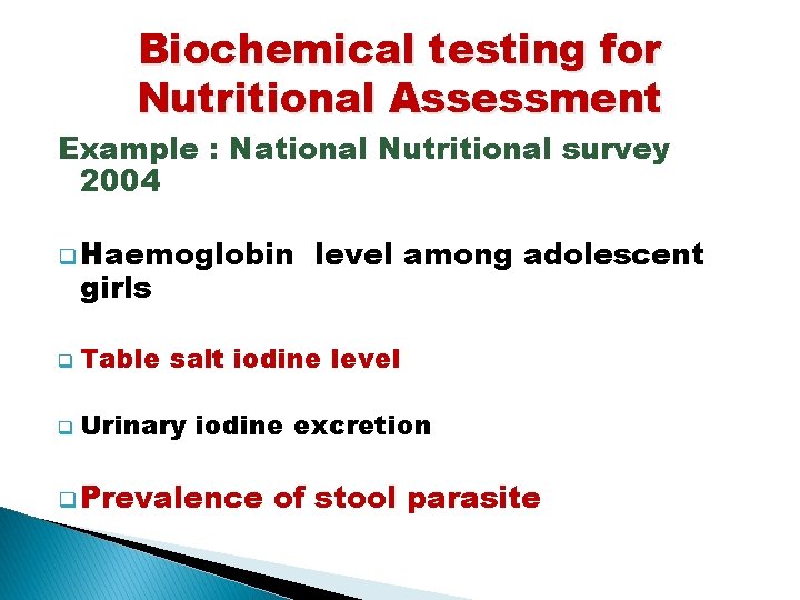 Biochemical testing for Nutritional Assessment Example : National Nutritional survey 2004 q Haemoglobin girls