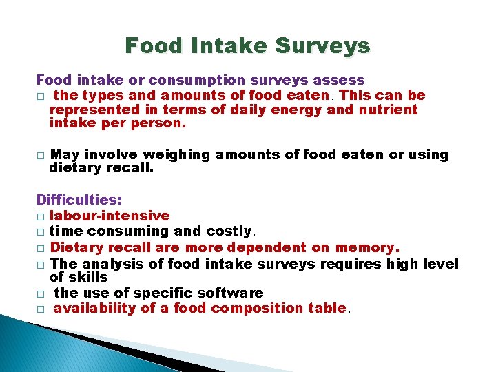 Food Intake Surveys Food intake or consumption surveys assess � the types and amounts