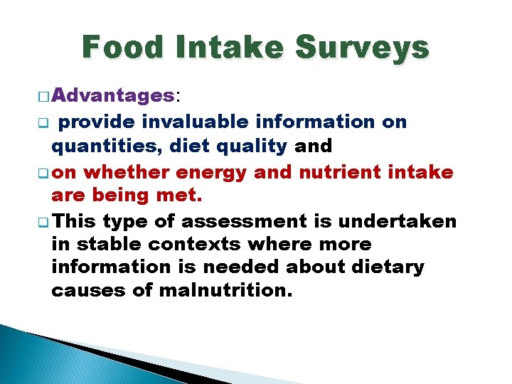 Food Intake Surveys � Advantages: provide invaluable information on quantities, diet quality and q