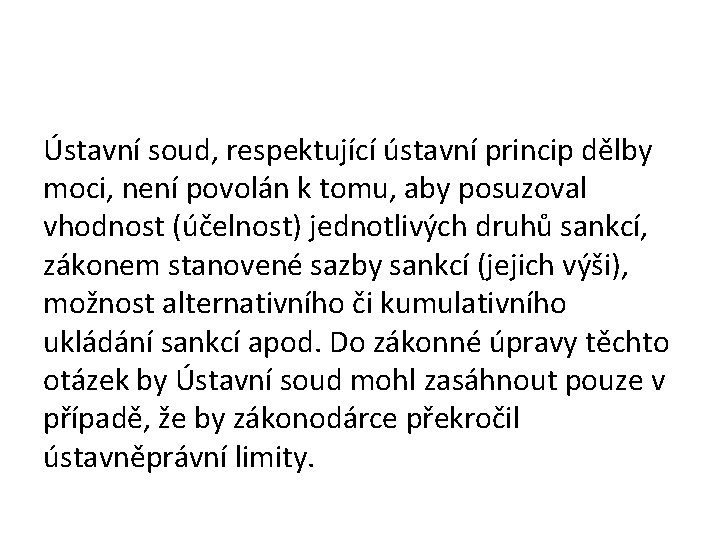 Ústavní soud, respektující ústavní princip dělby moci, není povolán k tomu, aby posuzoval vhodnost