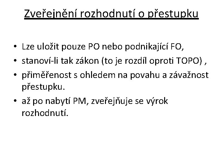 Zveřejnění rozhodnutí o přestupku • Lze uložit pouze PO nebo podnikající FO, • stanoví-li