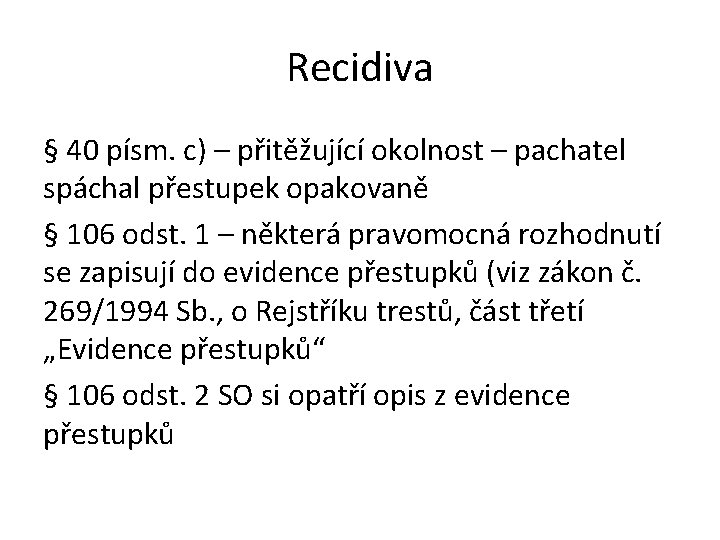 Recidiva § 40 písm. c) – přitěžující okolnost – pachatel spáchal přestupek opakovaně §