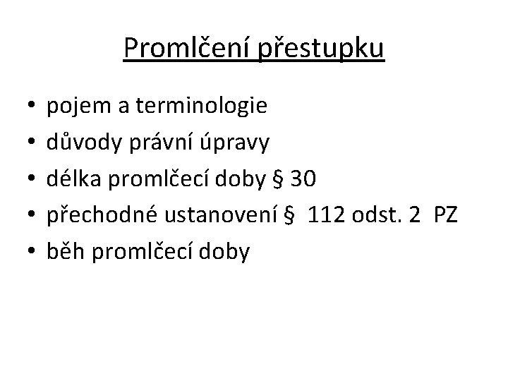Promlčení přestupku • • • pojem a terminologie důvody právní úpravy délka promlčecí doby