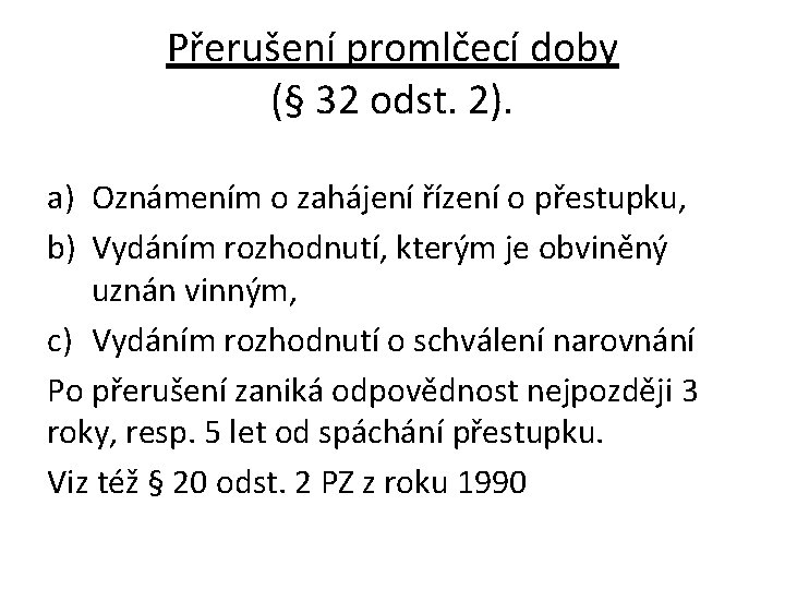 Přerušení promlčecí doby (§ 32 odst. 2). a) Oznámením o zahájení řízení o přestupku,