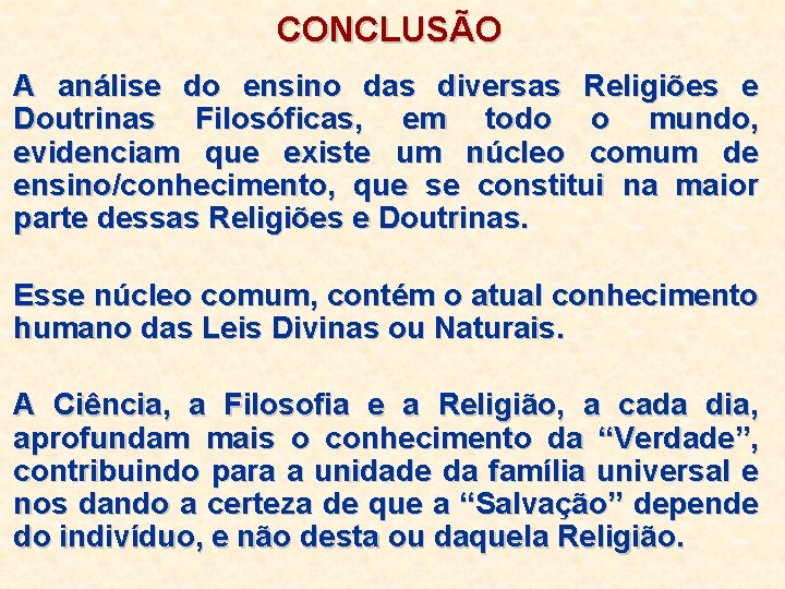 CONCLUSÃO A análise do ensino das diversas Religiões e Doutrinas Filosóficas, em todo o CONCLUSÃO A análise do ensino das diversas Religiões e Doutrinas Filosóficas, em todo o