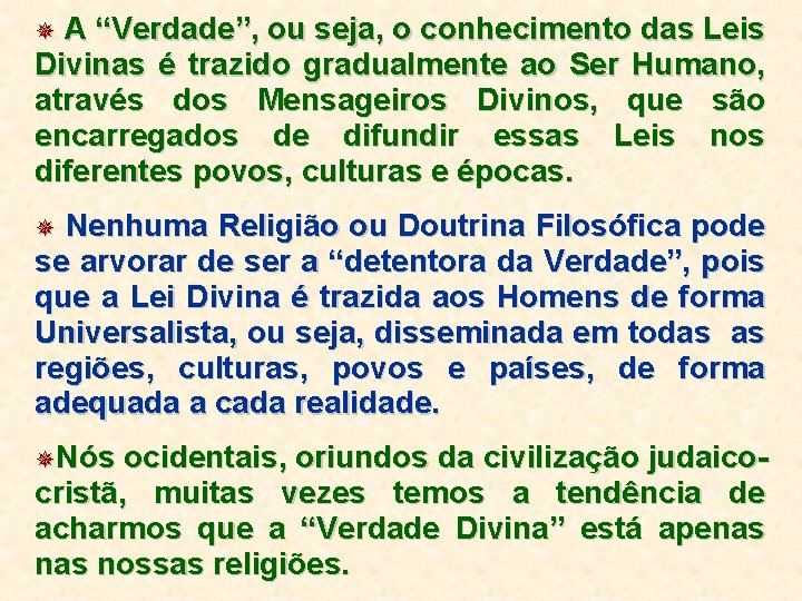 A “Verdade”, ou seja, o conhecimento das Leis Divinas é trazido gradualmente ao Ser A “Verdade”, ou seja, o conhecimento das Leis Divinas é trazido gradualmente ao Ser