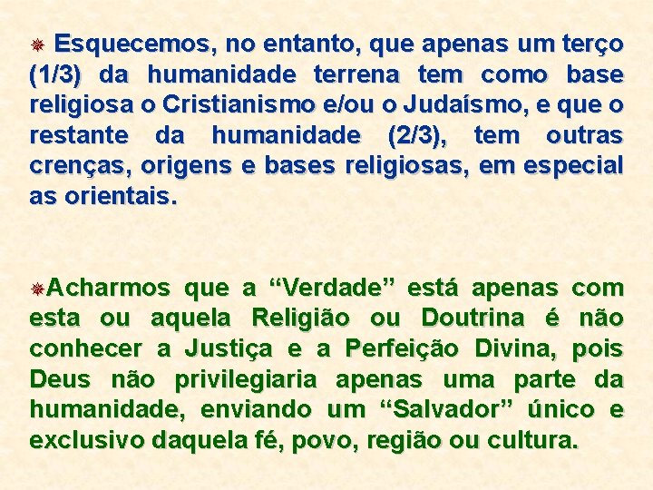 Esquecemos, no entanto, que apenas um terço (1/3) da humanidade terrena tem como base Esquecemos, no entanto, que apenas um terço (1/3) da humanidade terrena tem como base