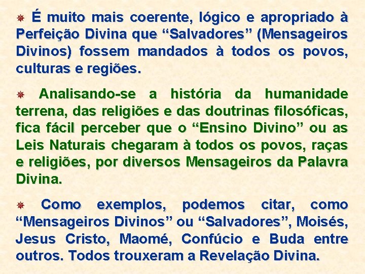 É muito mais coerente, lógico e apropriado à Perfeição Divina que “Salvadores” (Mensageiros Divinos) É muito mais coerente, lógico e apropriado à Perfeição Divina que “Salvadores” (Mensageiros Divinos)