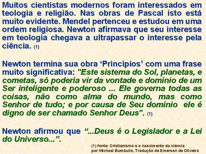 Muitos cientistas modernos foram interessados em teologia e religião. Nas obras de Pascal isto Muitos cientistas modernos foram interessados em teologia e religião. Nas obras de Pascal isto