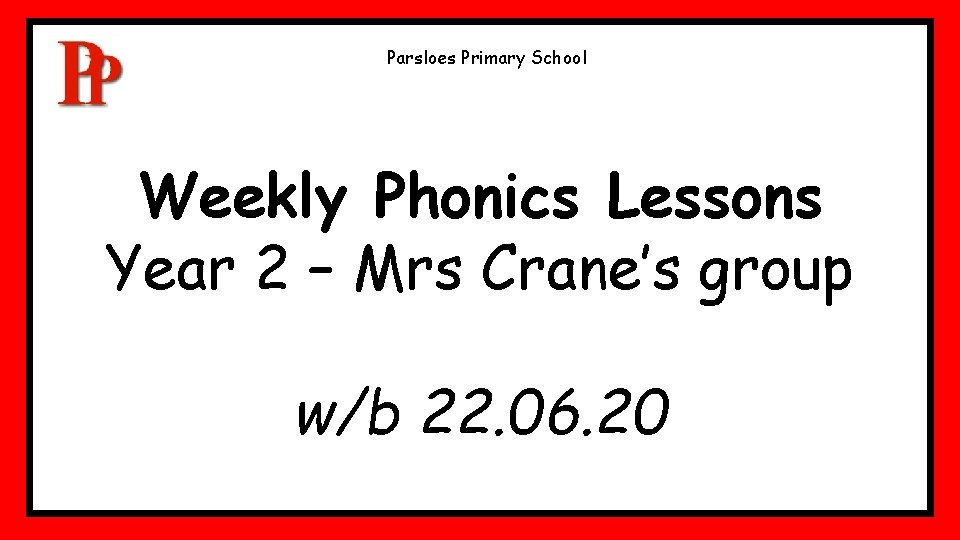 Parsloes Primary School Weekly Phonics Lessons Year 2 – Mrs Crane’s group w/b 22. Parsloes Primary School Weekly Phonics Lessons Year 2 – Mrs Crane’s group w/b 22.