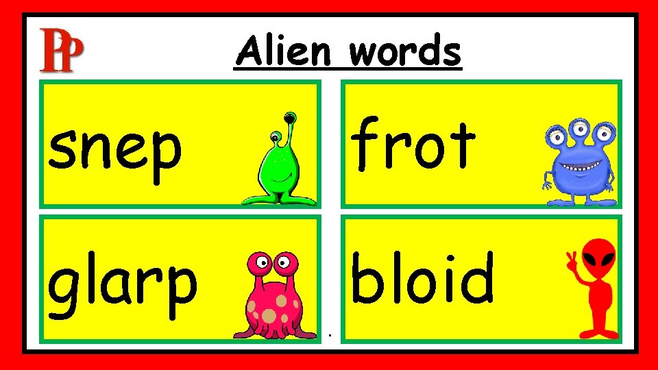 Alien words snep frot glarp bloid . Alien words snep frot glarp bloid .