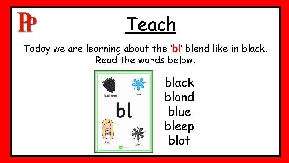 Teach Today we are learning about the ‘bl’ blend like in black. Read the Teach Today we are learning about the ‘bl’ blend like in black. Read the