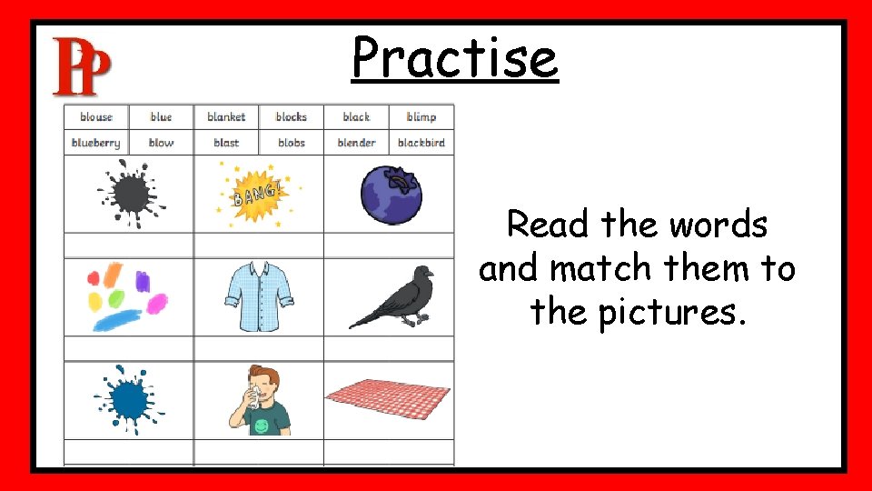 Practise Read the words and match them to the pictures. Practise Read the words and match them to the pictures.