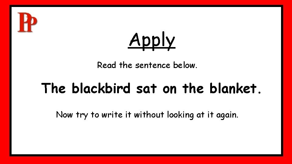 Apply Read the sentence below. The blackbird sat on the blanket. Now try to Apply Read the sentence below. The blackbird sat on the blanket. Now try to