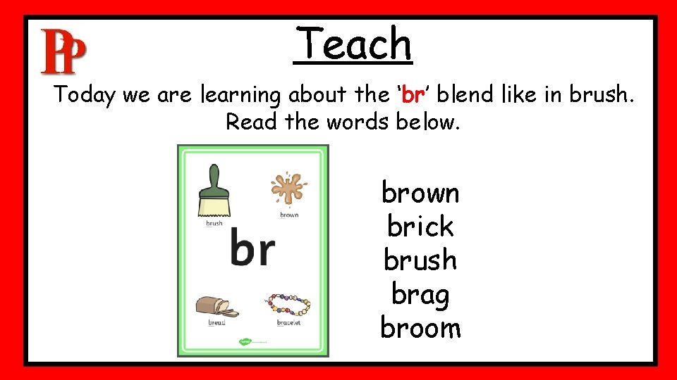 Teach Today we are learning about the ‘br’ blend like in brush. Read the Teach Today we are learning about the ‘br’ blend like in brush. Read the