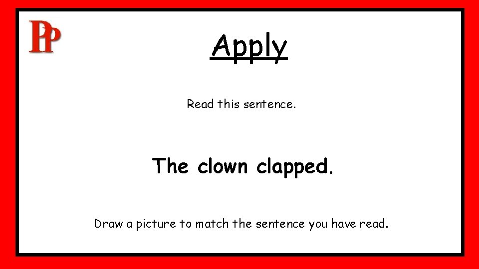 Apply Read this sentence. The clown clapped. Draw a picture to match the sentence Apply Read this sentence. The clown clapped. Draw a picture to match the sentence
