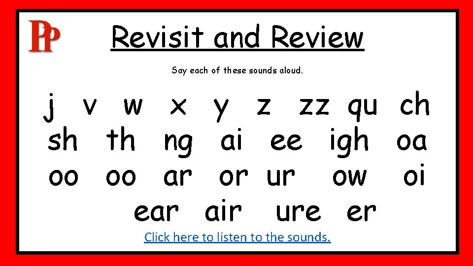Revisit and Review Say each of these sounds aloud. j v w x sh Revisit and Review Say each of these sounds aloud. j v w x sh