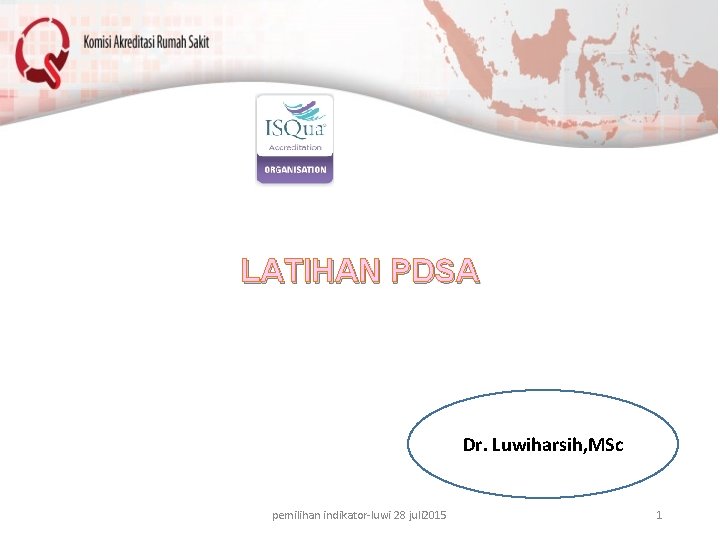 LATIHAN PDSA Dr. Luwiharsih, MSc pemilihan indikator-luwi 28 juli 2015 1 