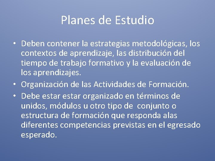 Planes de Estudio • Deben contener la estrategias metodológicas, los contextos de aprendizaje, las Planes de Estudio • Deben contener la estrategias metodológicas, los contextos de aprendizaje, las