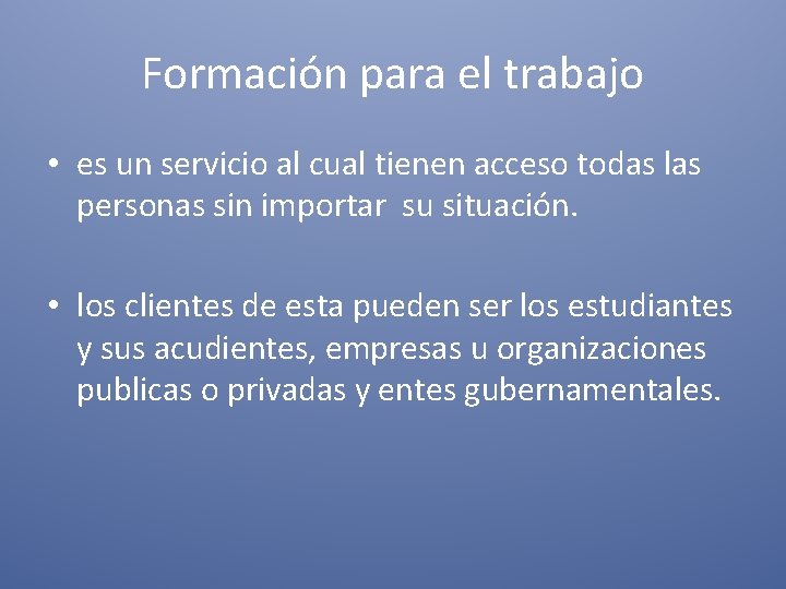 Formación para el trabajo • es un servicio al cual tienen acceso todas las Formación para el trabajo • es un servicio al cual tienen acceso todas las