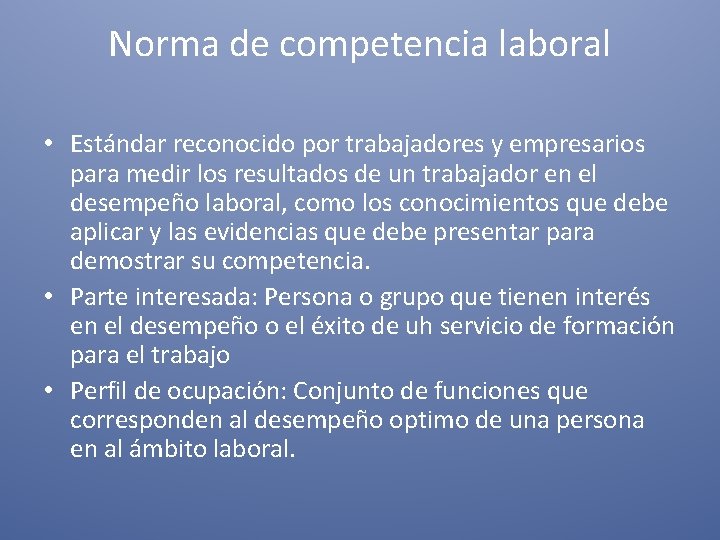 Norma de competencia laboral • Estándar reconocido por trabajadores y empresarios para medir los Norma de competencia laboral • Estándar reconocido por trabajadores y empresarios para medir los