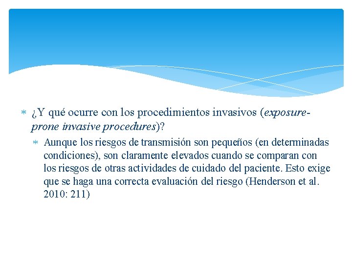  ¿Y qué ocurre con los procedimientos invasivos (exposureprone invasive procedures)? Aunque los riesgos