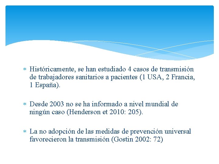  Históricamente, se han estudiado 4 casos de transmisión de trabajadores sanitarios a pacientes