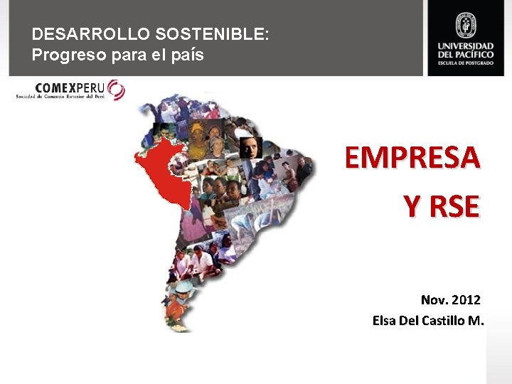 DESARROLLO SOSTENIBLE: Progreso para el país EMPRESA Y RSE Nov. 2012 Elsa Del Castillo