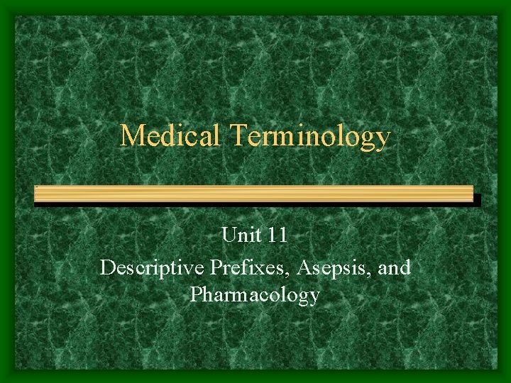 Medical Terminology Unit 11 Descriptive Prefixes, Asepsis, and Pharmacology 