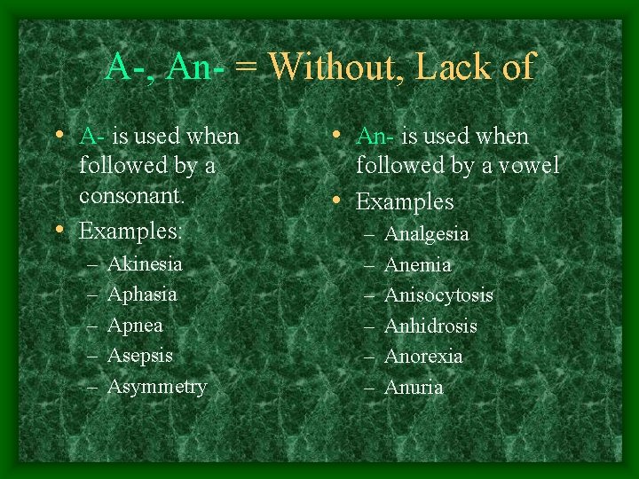 A-, An- = Without, Lack of • A- is used when • An- is