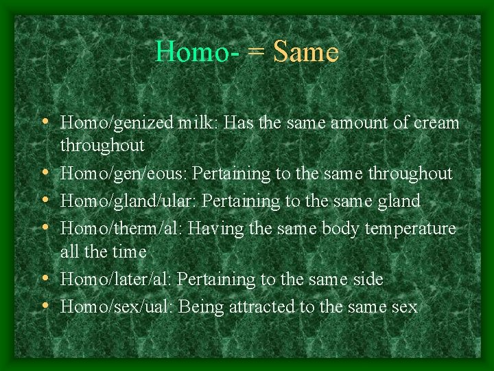 Homo- = Same • Homo/genized milk: Has the same amount of cream • •