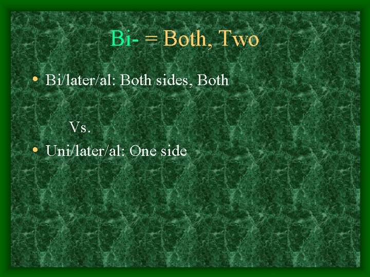 Bi- = Both, Two • Bi/later/al: Both sides, Both Vs. • Uni/later/al: One side