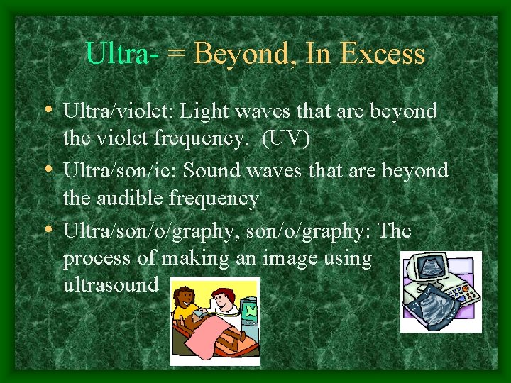 Ultra- = Beyond, In Excess • Ultra/violet: Light waves that are beyond the violet