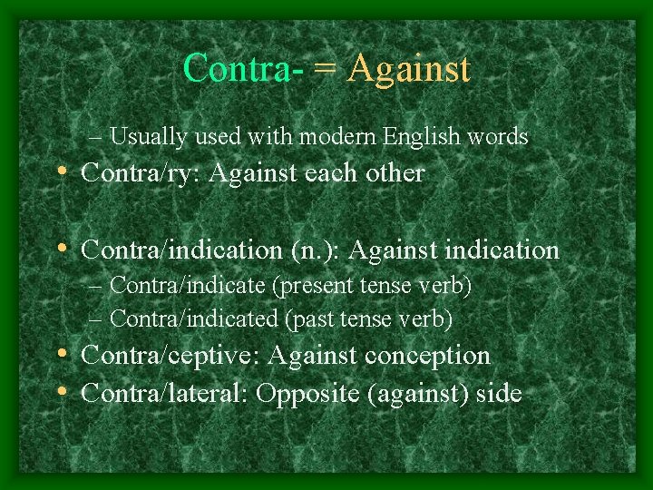 Contra- = Against – Usually used with modern English words • Contra/ry: Against each
