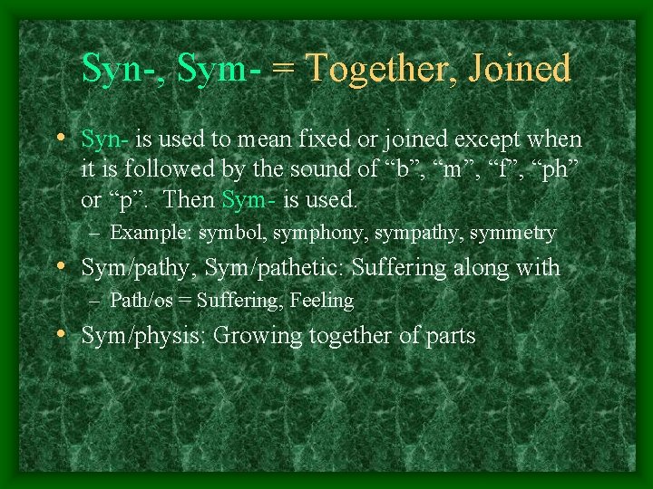 Syn-, Sym- = Together, Joined • Syn- is used to mean fixed or joined