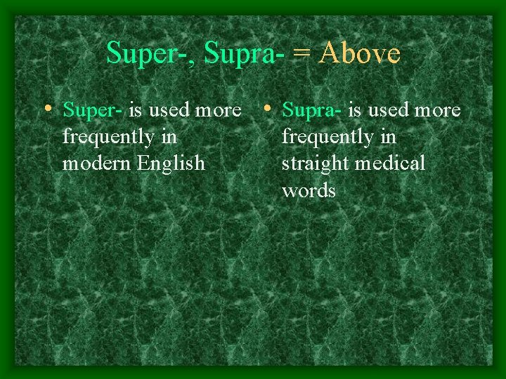 Super-, Supra- = Above • Super- is used more • Supra- is used more