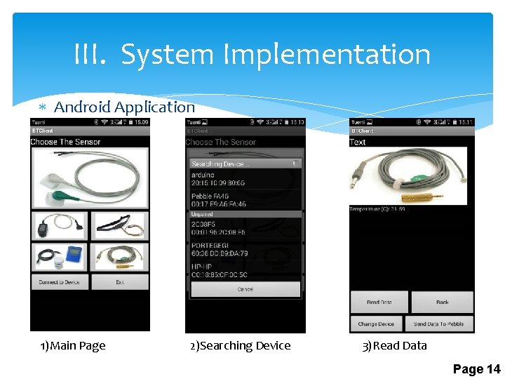 III. System Implementation Android Application 1)Main Page 2)Searching Device 3)Read Data Page 14 