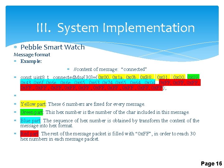 III. System Implementation Pebble Smart Watch Message format Example: //content of message: “connected” const