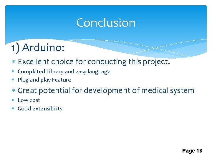Conclusion 1) Arduino: Excellent choice for conducting this project. § Completed Library and easy