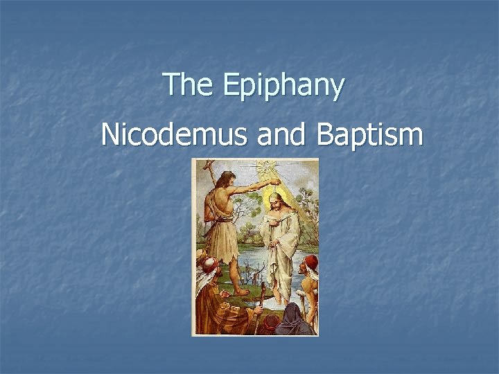 The Epiphany Nicodemus and Baptism 