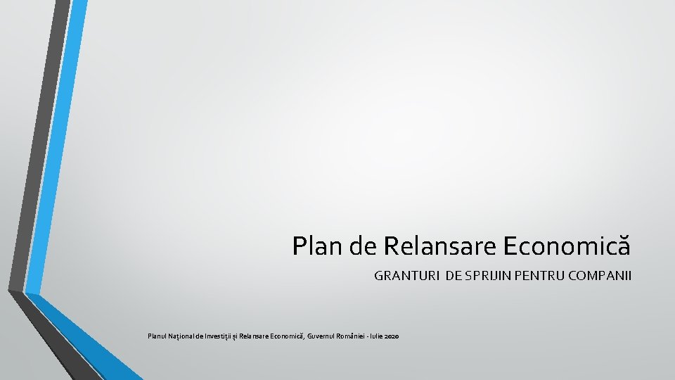 Plan de Relansare Economică GRANTURI DE SPRIJIN PENTRU COMPANII Planul Național de Investiții și