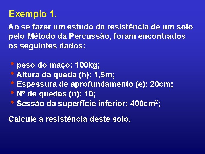 Exemplo 1. Ao se fazer um estudo da resistência de um solo pelo Método