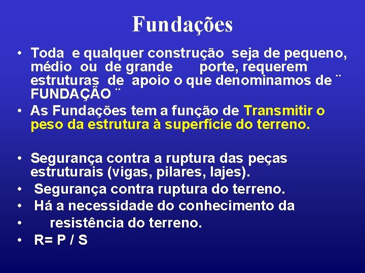 Fundações • Toda e qualquer construção seja de pequeno, médio ou de grande porte,