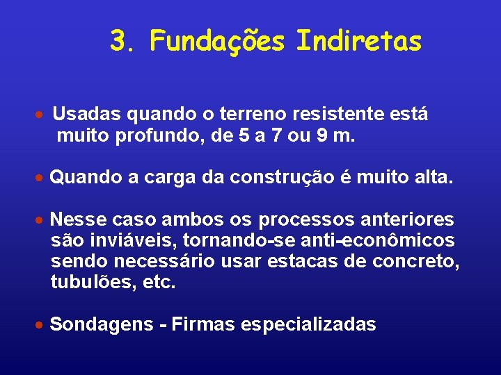 3. Fundações Indiretas · Usadas quando o terreno resistente está muito profundo, de 5