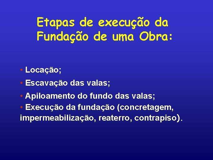 Etapas de execução da Fundação de uma Obra: • Locação; • Escavação das valas;