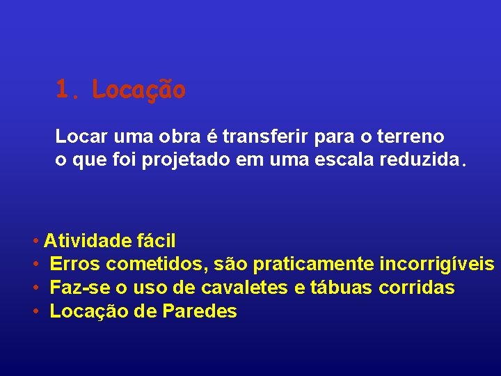 1. Locação Locar uma obra é transferir para o terreno o que foi projetado