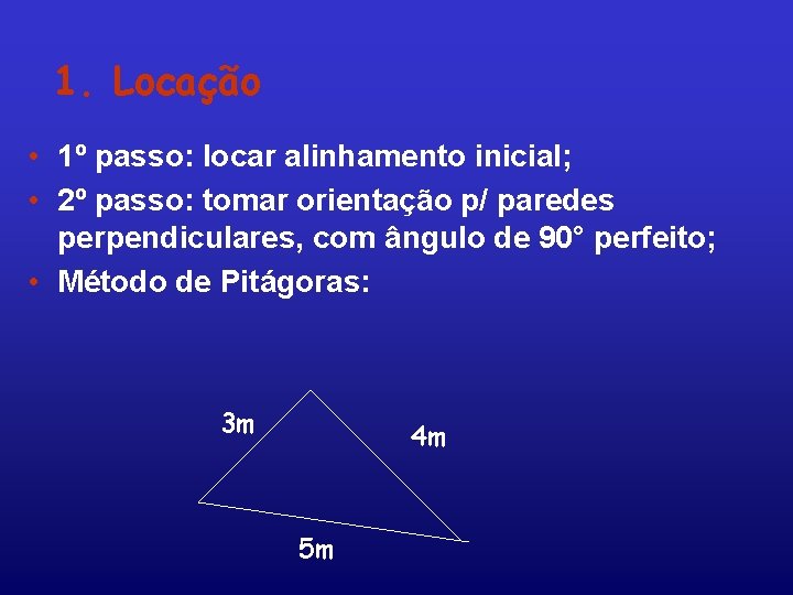 1. Locação • 1º passo: locar alinhamento inicial; • 2º passo: tomar orientação p/