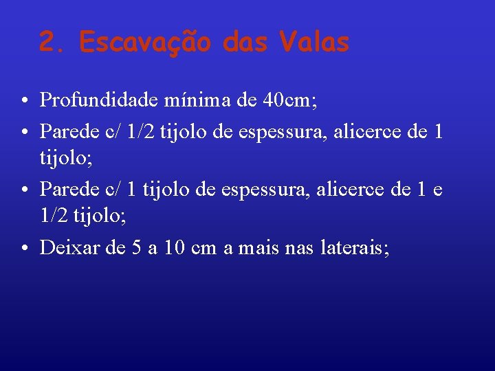 2. Escavação das Valas • Profundidade mínima de 40 cm; • Parede c/ 1/2