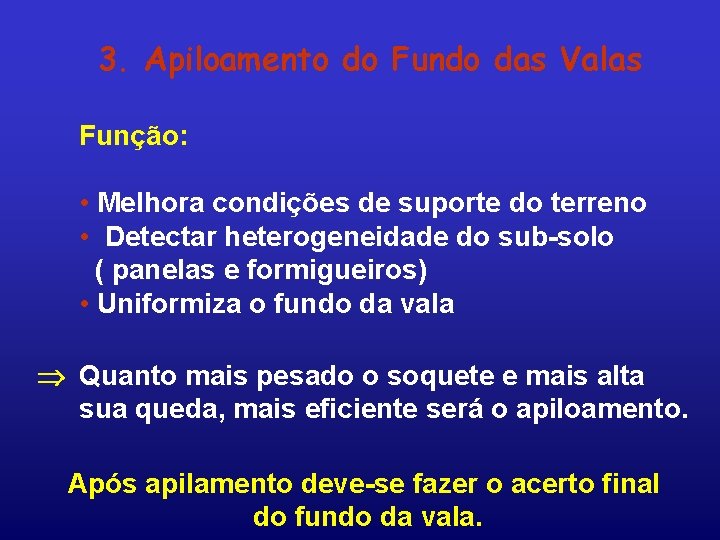 3. Apiloamento do Fundo das Valas Função: • Melhora condições de suporte do terreno